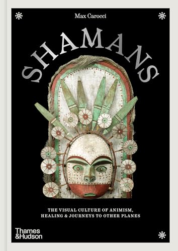 Book cover of Shamans: The Visual Culture of Animism, Healing and Journeys to Other Planes by Max Carocci