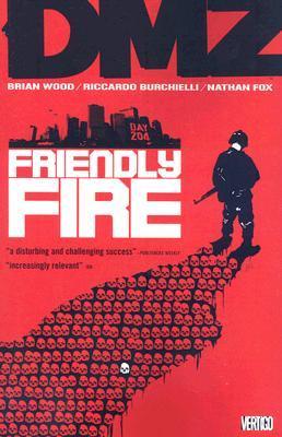 Book cover of Dmz, Vol. 4: Friendly Fire by Brian Wood, Riccardo Burchielli (Illus.), Nathan Fox (Illus.), Viktor Kalvachev (Illus.), Kristian Donaldson (Illus.)