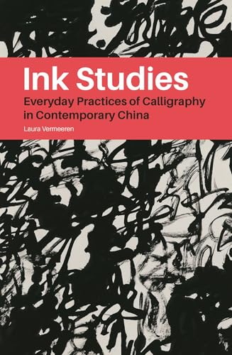Book cover of Ink Studies: Everyday Practices of Calligraphy in Contemporary China by Laura Vermeeren