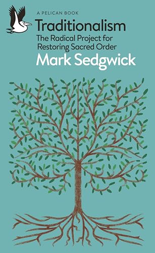 Book cover of Traditionalism: The Radical Project for Restoring Sacred Order by Mark J. Sedgwick, unknown author