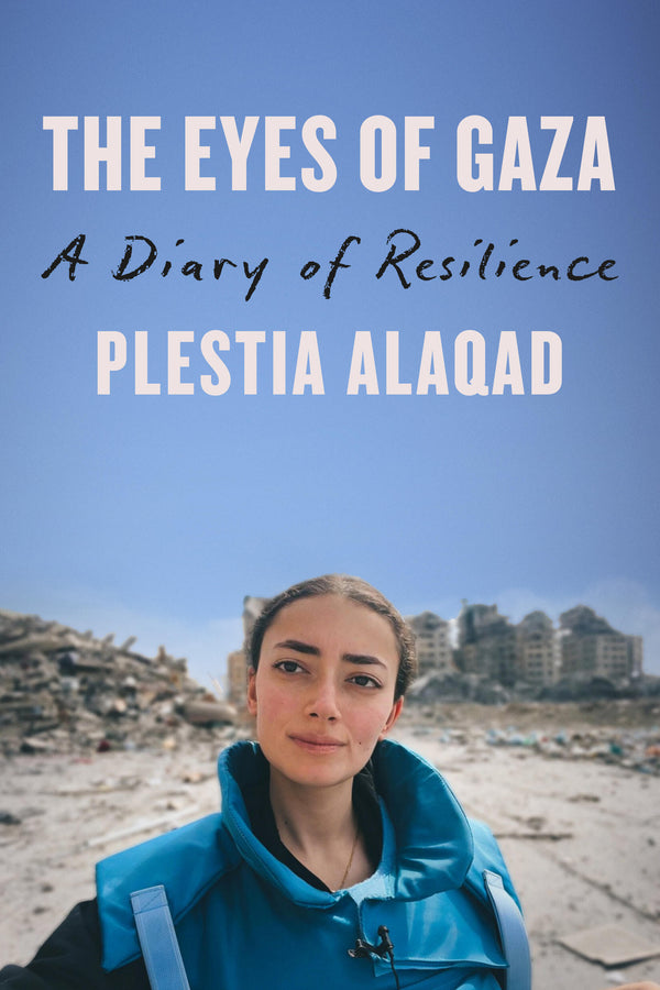 Book cover of The Eyes Of Gaza: A Diary Of Resilience by Plestia Alaqad