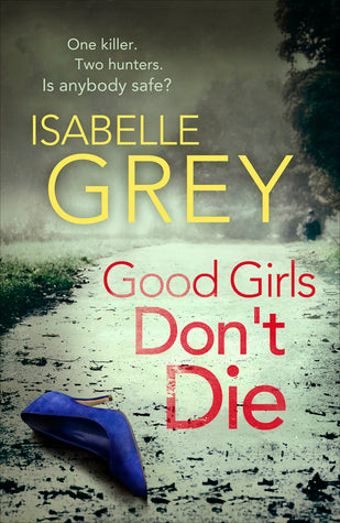 Book cover of Good Girls Don't Die by Isabelle Grey