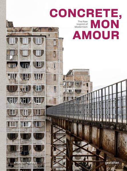 Book cover of Concrete, Mon Amour: The Raw Imprint of Modernism by Gestalten (Ed.), Stefano Perego (Ed.)