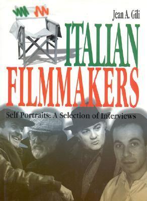 Book cover of Italian Filmmakers: Self Portraits: A Selection of Interviews by Jean A. Gili