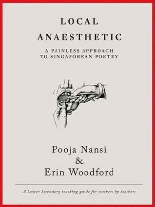 Book cover of Local Anaesthetic: A Painless Approach To Singaporean Poetry by Pooja Nansi (Ed.), Erin Woodford (Ed.)