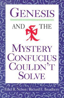 Book cover of Genesis And The Mystery Confucius Couldn't Solve by Ethel R Nelson, Richard E. Broadberry