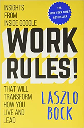 Book cover of Work Rules!: Insights From Inside Google That Will Transform How You Live And Lead by Laszlo Bock