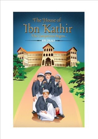 Book cover of The House of Ibn Kathir - The Competition Begins by S.N. Jalali