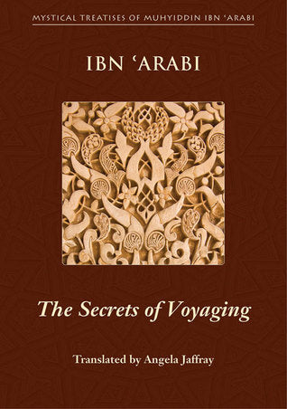 Book cover of The Secrets of Voyaging: Kitab Al-Isfar 'An Nata'ij Al-Asfar by Ibn ʿArabi, Angela Jaffray (Translation)