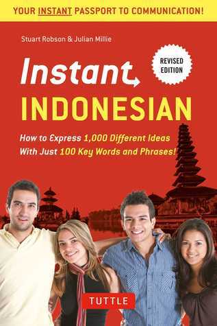 Book cover of Instant Indonesian: How To Express 1,000 Different Ideas With Just 100 Key Words And Phrases! (A Indonesian Phrasebook & Dictionary) by Stuart O. Robson, Julian Millie