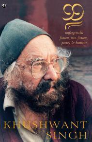 Book cover of 99 Unforgettable Fiction, Non-Fiction, Poetry & Humour by Khushwant Singh