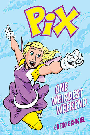 Book cover of Pix: One Weirdest Weekend by Gregg Schigiel (Author/Illustrator)
