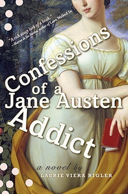 Book cover of Confessions Of A Jane Austen Addict by Laurie Viera Rigler