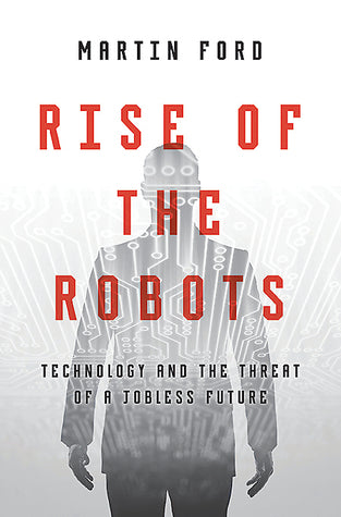 Book cover of Rise Of The Robots: Technology And The Threat Of A Jobless Future by Martin Ford