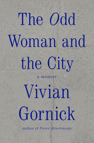 Book cover of The Odd Woman And The City: A Memoir by Vivian Gornick