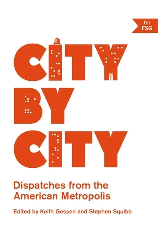 Book cover of City By City: Dispatches From The American Metropolis by Keith Gessen (Ed.), Stephen Squibb (Ed.)