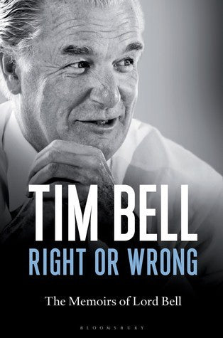 Book cover of Right Or Wrong: The Memoirs Of Lord Bell by Tim Bell
