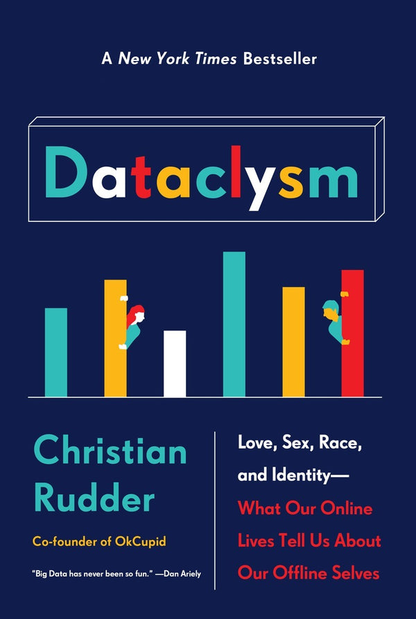 Book cover of Dataclysm: Love, Sex, Race, and Identity--What Our Online Lives Tell Us about Our Offline Selves by Christian Rudder