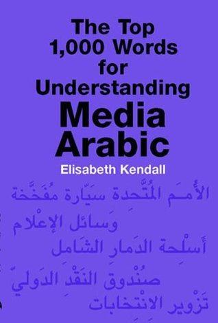 Book cover of The Top 1,000 Words for Understanding Media Arabic by Elisabeth Kendall