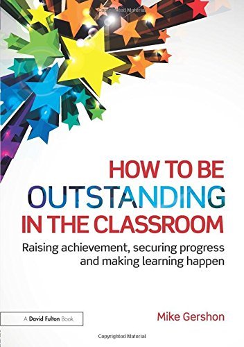 Book cover of How To Be Outstanding In The Classroom by Mike Gershon