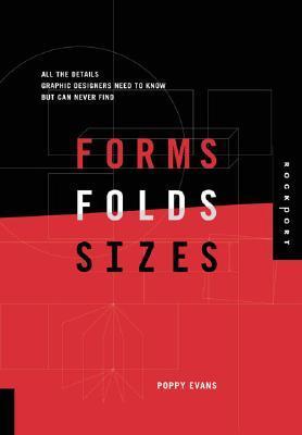 Book cover of Forms, Folds, And Sizes: All The Details Graphic Designers Need To Know But Can Never Find by Poppy Evans