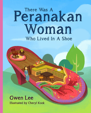 Book cover of There Was A Peranakan Woman Who Lived In A Shoe by Gwen   Lee, Cheryl Kook (Illus.)