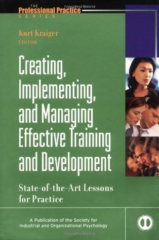 Book cover of Creating, Implementing, & Managing Effective Training & Development: State-Of-The-Art Lessons For Practice by Kurt Kraiger (Ed.)