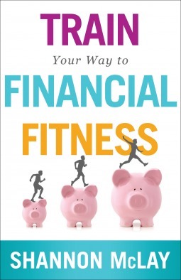 Book cover of Train Your Way To Financial Fitness by Shannon McLay