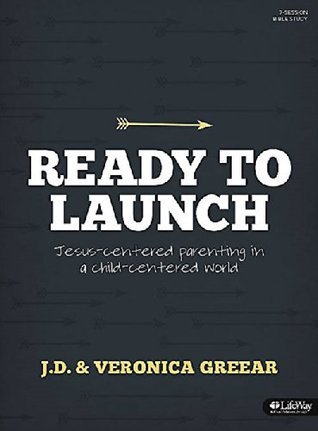 Book cover of Ready To Launch: Jesus-Centered Parenting In A Child-Centered World, Member Book by J.D. Greear, Veronica Greear