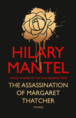 Book cover of The Assassination of Margaret Thatcher and Other Stories by Hilary Mantel