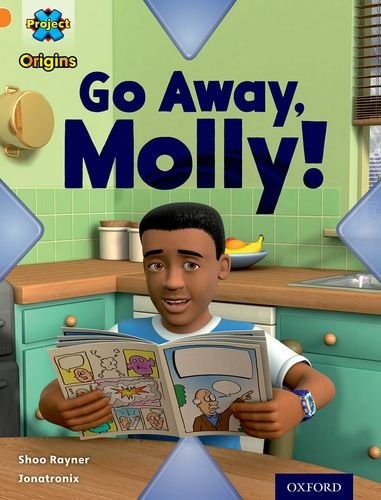 Book cover of Project X Origins: Orange Book Band, Oxford Level 6: Invasion: Go Away, Molly! by Shoo Rayner