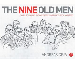 Book cover of The Nine Old Men: Lessons, Techniques, and Inspiration From Disney's Great Animators by Andreas Deja