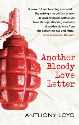 Book cover of Another Bloody Love Letter by Anthony Loyd