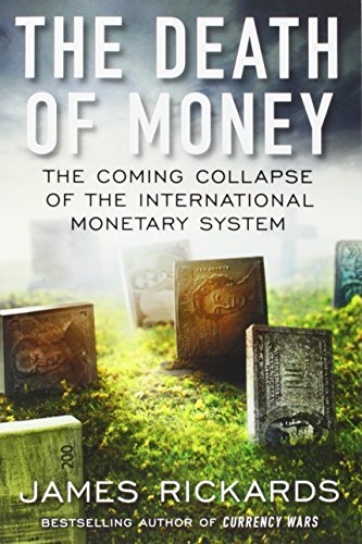 Book cover of The Death of Money: The Coming Collapse of the International Monetary System by James Rickards