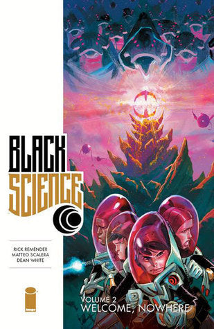 Book cover of Black Science, Vol. 2: Welcome, Nowhere by Rick Remender, Matteo Scalera (Illus.), Dean White (Illus.)