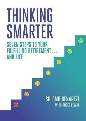 Book cover of Thinking Smarter: Seven Steps To Your Fulfilling Retirement...And Life by Shlomo Benartzi