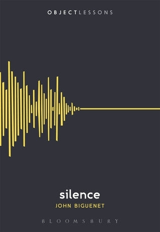Book cover of Silence by John Biguenet, Christopher Schaberg (Series Editor), Ian Bogost (Series Editor)