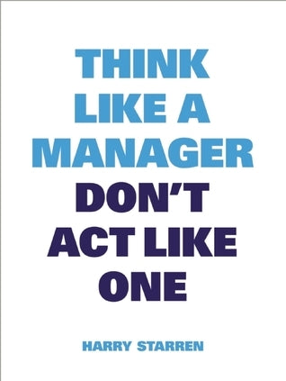 Book cover of Think Like a Manager by Harry Starren