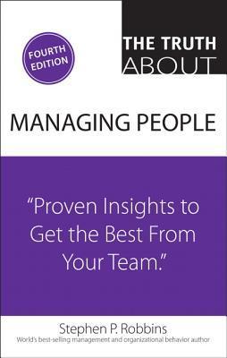 Book cover of Truth About Managing People, The: Proven Insights To Get The Best From Your Team by Stephen P. Robbins