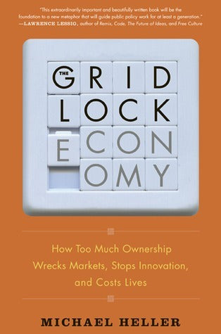 Book cover of The Gridlock Economy: How Too Much Ownership Wrecks Markets, Stops Innovation, And Costs Lives by Michael A. Heller