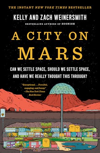Book cover of A City On Mars: Can We Settle Space, Should We Settle Space, And Have We Really Thought This Through? by Kelly Weinersmith, Zach Weinersmith