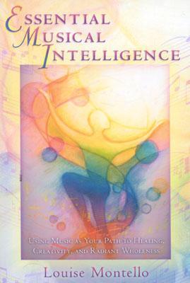 Book cover of Essential Musical Intelligence: Using Music as Your Path to Healing, Creativity, and Radiant Wholeness by Louise Montello
