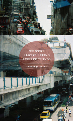 Book cover of We Were Always Eating Expired Things by Cheryl Julia Lee