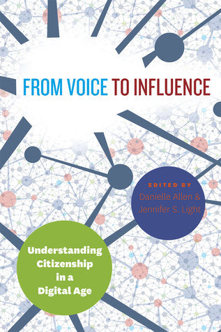 Book cover of From Voice to Influence: Understanding Citizenship in a Digital Age by Danielle S. Allen (Ed.), Jennifer S. Light (Ed.)