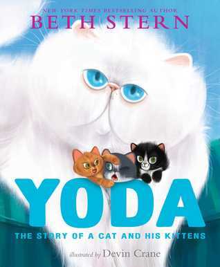 Book cover of Yoda: The Story of a Cat and His Kittens by Beth Stern, K.A. Alistir, Devin Crane (Illus.)