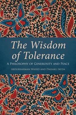 Book cover of The Wisdom Of Tolerance: A Philosophy Of Generosity And Peace by Abdurrahman Wahid, Daisaku Ikeda