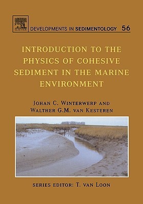 Book cover of Developments In Sedimentology, Volume 56: Introduction To The Physics Of Cohesive Sediment Dynamics In The Marine Environment by Johan C. Winterwerp