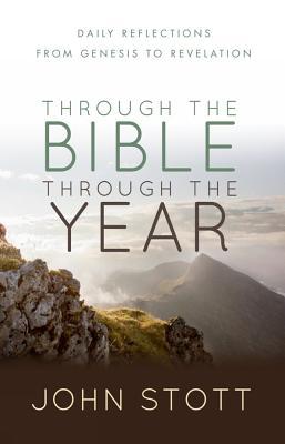 Book cover of Through The Bible Through The Year: Daily Reflections From Genesis To Revelation by John R.W. Stott