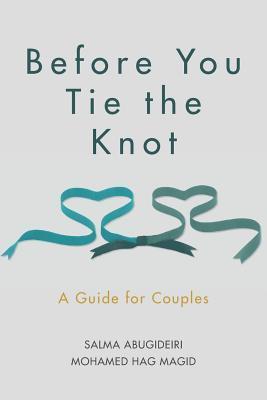 Book cover of Before You Tie The Knot: A Guide For Couples by Salma Abugideiri, Mohamed Hag Magid