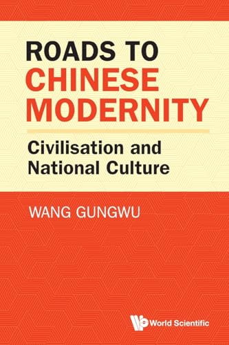 Book cover of Roads To Chinese Modernity: Civilisation And National Culture by Gungwu Wang